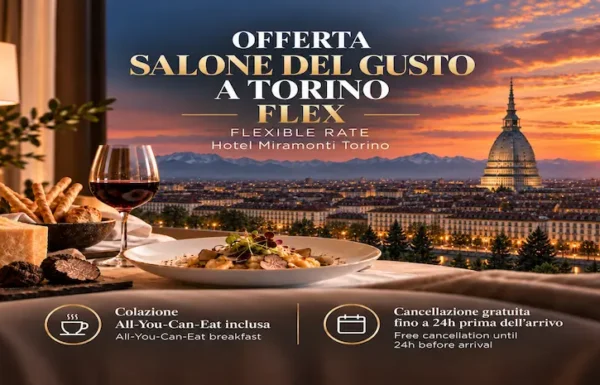 Offerta Salone del Gusto a Torino dell’Hotel Miramonti con tariffa Flex, colazione inclusa e cancellazione gratuita